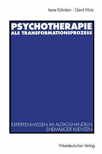 Psychotherapie als Transformationsprozeß: Expertenwissen Im Alltagshandeln Ehemaliger Klienten (German Edition)