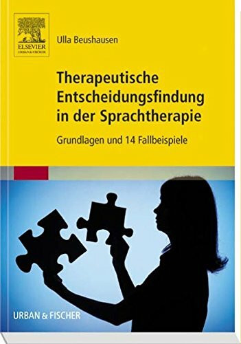 Therapeutische Entscheidungsfindung in der Sprachtherapie: Grundlagen und 14 Fallbeispiele
