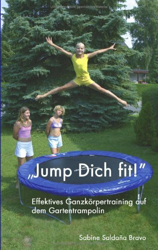 Jump Dich fit!: Effektives Ganzkörpertraining auf dem Gartentrampolin