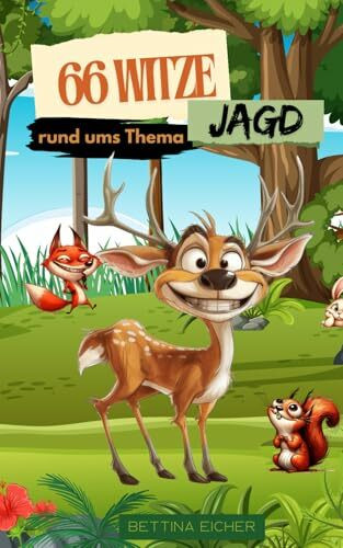 Jägerwitze - 66 Witze rund ums Thema Jagd - ideales Geschenk für Jäger, oder die welche es noch werden wollen !