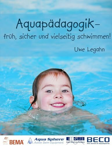 Aquapädagogik: - früh, sicher und vielseitig schwimmen!