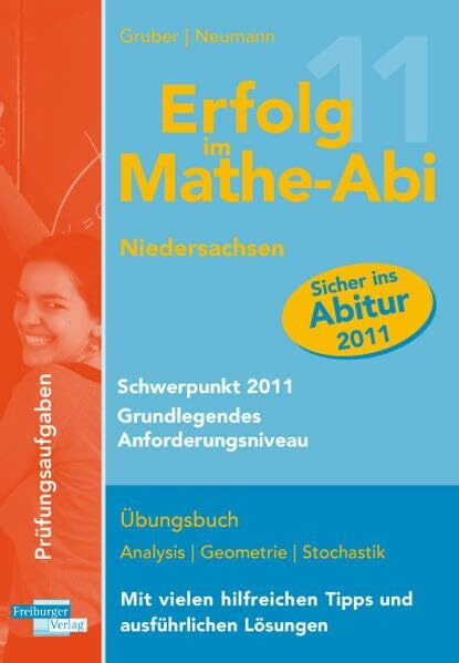 Erfolg im Mathe-Abi Niedersachsen Schwerpunkt 2011 Grundlegendes Anforderungsniveau: Übungsbuch mit Prüfungsaufgaben zu Analysis, Geometrie und ... hilfreichen Tipps und ausführlichen Lösungen