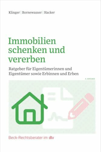 Immobilien schenken und vererben: Ratgeber für Eigentümerinnen und Eigentümer sowie Erbinnen und Erben