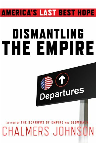 Dismantling The Empire: America's Last Best Hope