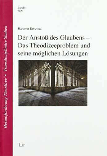 Der Anstoß des Glaubens - Das Theodizeeproblem und seine möglichen Lösungen