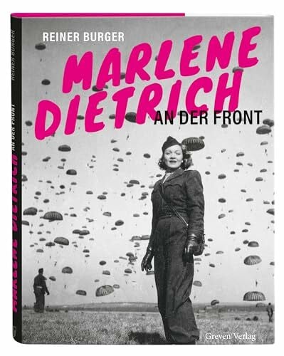 Marlene Dietrich an der Front: Die Hollywood-Legende mitten im Kriegsgeschehen. Bildband mit unveröffentlichten Fotos: Marlene privat und im Einsatz für die Alliierten während des 2. Weltkriegs