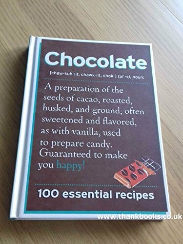 Chocolate: 100 Essential Recipes