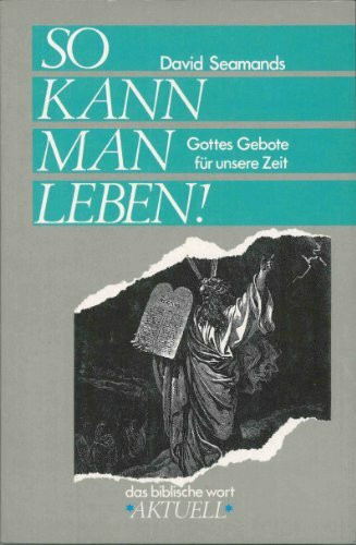So kann man leben!: Gottes Gebote für unsere Zeit (Das biblische Wort - aktuell)