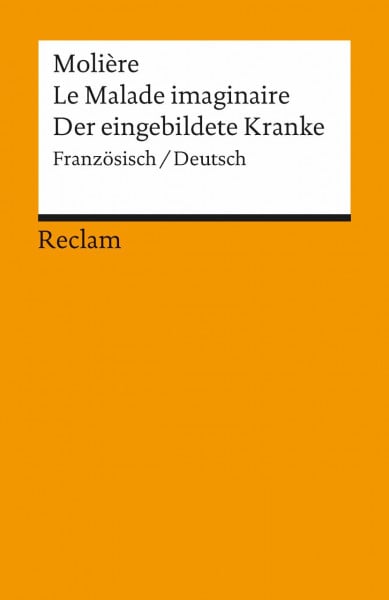 Le Malade imaginaire /Der eingebildete Kranke. Franz. /Dt.: Molière – französische Literatur in deutscher Übersetzung
