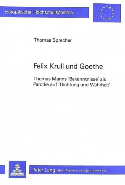 Felix Krull Und Goethe: Thomas Manns Bekenntnisse ALS Parodie Auf Dichtung Und Wahrheit