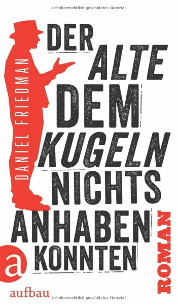 Der Alte, dem Kugeln nichts anhaben konnten: Roman