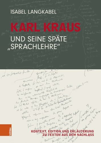 Karl Kraus und seine späte "Sprachlehre": Kontext, Edition und Erläuterung zu Texten aus dem Nachlass