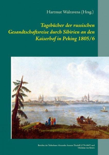 Tagebücher der russischen Gesandtschaftsreise durch Sibirien an den Kaiserhof in Peking 1805/6