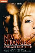 Never talk to Strangers; Spiel mit dem Feuer