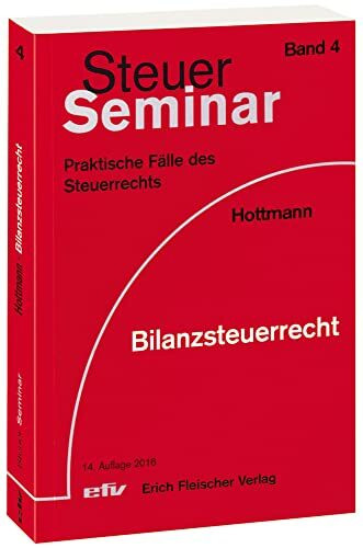 Bilanzsteuerrecht: 97 praktische Fälle des Steuerrechts (Steuer-Seminar Praxisfälle / Praktische Fälle des Steuerrechts)