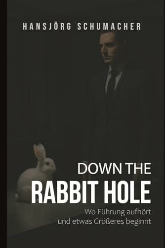 Down The Rabbit Hole: Wo Führung aufhört – und etwas Größeres beginnt