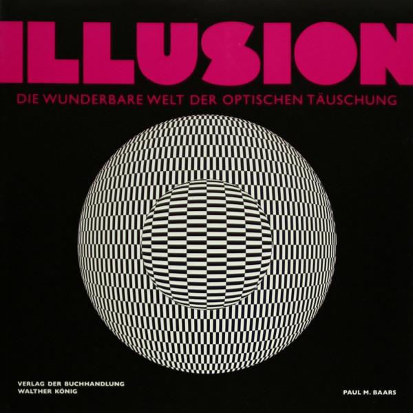 Illusion. Die wunderbare Welt der optischen Täuschung