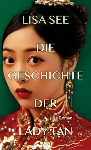 Die Geschichte der Lady Tan: Roman | »Ein unfassbar kluger historischer Roman. Lässt einen nicht mehr los.« Brigitte