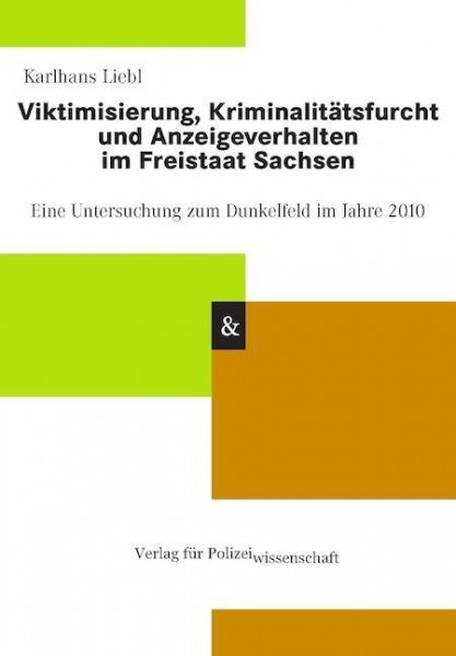 Viktimisierung, Kriminalitätsfurcht und Anzeigeverhalten im Freistaat Sachsen