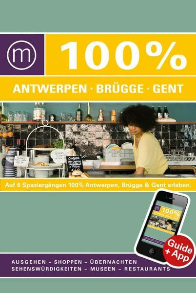 100% Cityguide Antwerpen, Brügge & Gent: Reiseführer inkl. kostenloser App + Extra Stadtplan