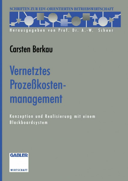 Vernetztes Prozeßkostenmanagement: Konzeption und Realisierung mit einem Blackboardsystem: Konzeption und Realisierung mit einem Blackboardsystem. ... zur EDV-orientierten Betriebswirtschaft)