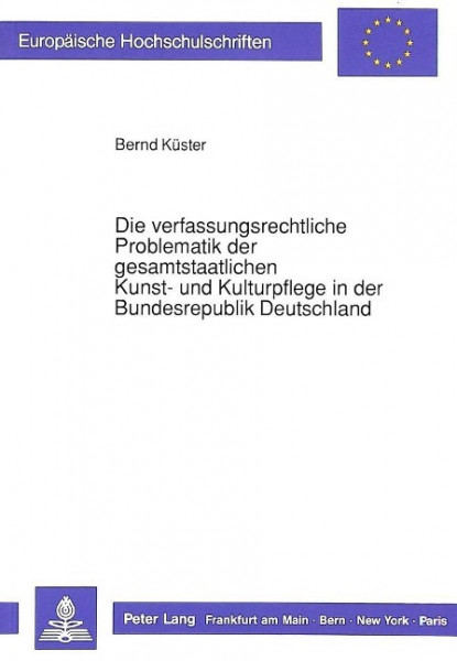 Die verfassungsrechtliche Problematik der gesamtstaatlichen Kunst- und Kulturpflege in der Bundesrep