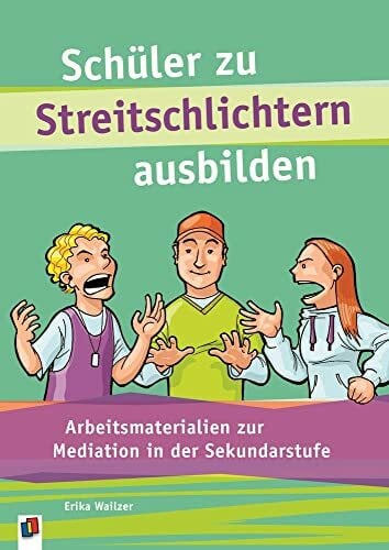 Schüler zu Streitschlichtern ausbilden: Arbeitsmaterialien zur Mediation in der Sekundarstufe