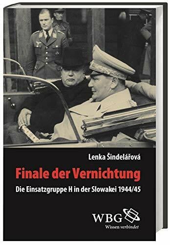 Finale der Vernichtung: Die Einsatzgruppe H in der Slowakei 1944/1945