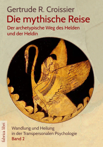 Die mythische Reise – der archetypische Weg des Helden und der Heldin: Wandlung und Heilung in der Transpersonalen Psychologie (Bd.2) (Fabrica libri)