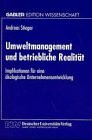 Umweltmanagement und betriebliche Realität. Implikationen für eine ökologische Unternehmensentwicklung