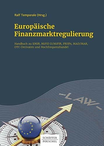 Europäische Finanzmarktregulierung: Handbuch zu EMIR, MiFID II / MiFIR, PRIIPs, MAD / MAR, OTC-Derivaten und Hochfrequenzhandel