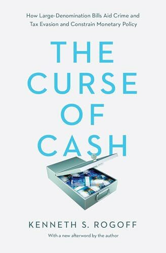 Curse of Cash: How Large-Denomination Bills Aid Crime and Tax Evasion and Constrain Monetary Policy. Afterword by the author