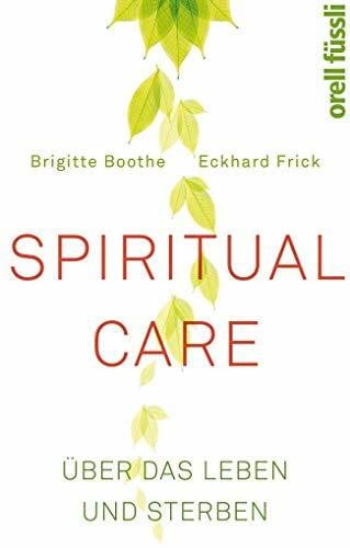 Spiritual Care: Über das Leben und Sterben