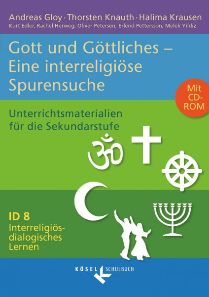 Interreligiös-dialogisches Lernen: ID - Sekundarstufe I - Band 8: 8.-10. Schuljahr: Gott und Göttliches - Eine interreligiöse Spurensuche - Unterrichtsmaterialien mit CD-ROM