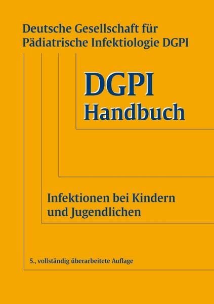 DGPI Handbuch: Infektionen bei Kindern und Jugendlichen DGPI Handbuch: Infektionen bei Kindern und Jugendlichen