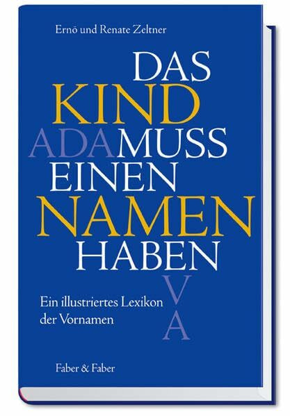 Das Kind muss einen Namen haben: Ein illustriertes Lexikon der Vornamen