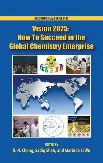 Vision 2025: How to Succeed in the Global Chemistry Enterprise (ACS Symposium, Band 1157)