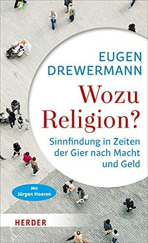 Wozu Religion?: Sinnfindung in Zeiten der Gier nach Macht und Geld