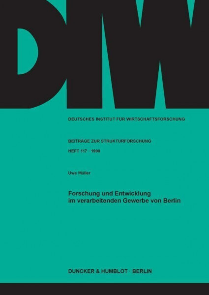 Forschung und Entwicklung im verarbeitenden Gewerbe von Berlin. (Deutsches Institut für Wirtschaftsforschung. Beiträge zur Strukturforschung)