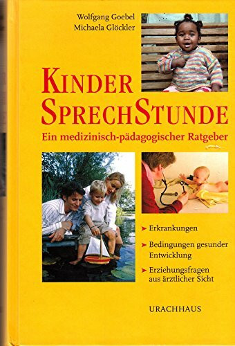 Kindersprechstunde - Ein medizinisch-pädogischer Ratgeber. Erkrankungen - Bedingungen gesunder Entwicklung - Erziehungsfragen aus ärztlicher Sicht