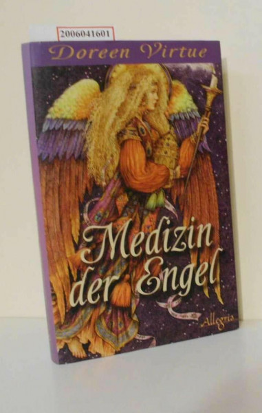 Medizin der Engel: Wie Sie mit Hilfe der Engel Körper und Seele heilen können