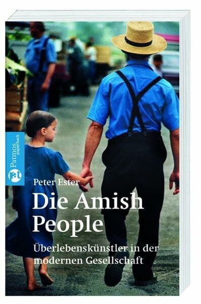 Die Amish People: Überlebenskünstler in der modernen Gesellschaft (Patmos Paperback)