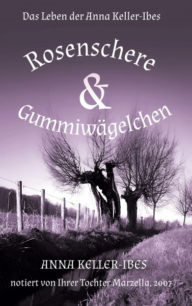 Rosenschere und Gummiwägelchen: Das Leben der Anna Keller-Ibes