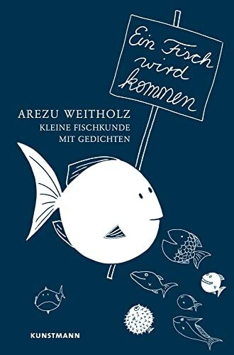 Ein Fisch wird kommen: Kleine Fischkunde mit Gedichten