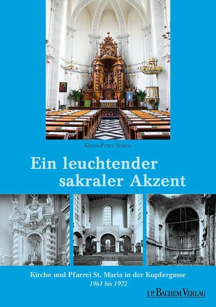 Ein leuchtender sakraler Akzent: Kirche und Pfarrei St. Maria in der Kupfergasse 1961 bis 1972