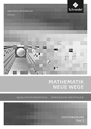 Mathematik Neue Wege SII - Ausgabe 2014 für Nordrhein-Westfalen: Qualifikationsphase Leistungskurs Lösungen 1