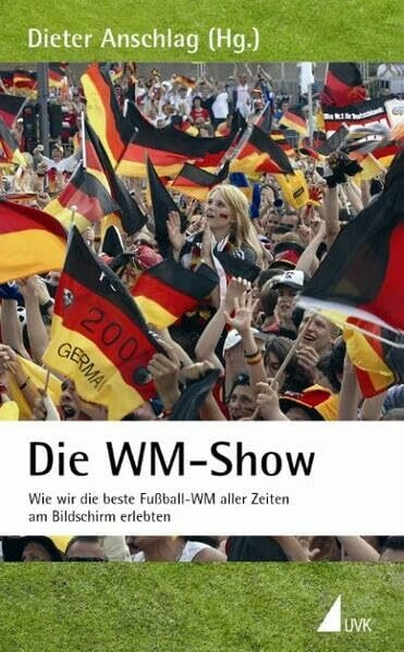Die WM-Show: Wie wir die beste Fußball-WM aller Zeiten am Bildschirm erlebten (Einzeltitel Soziologie)