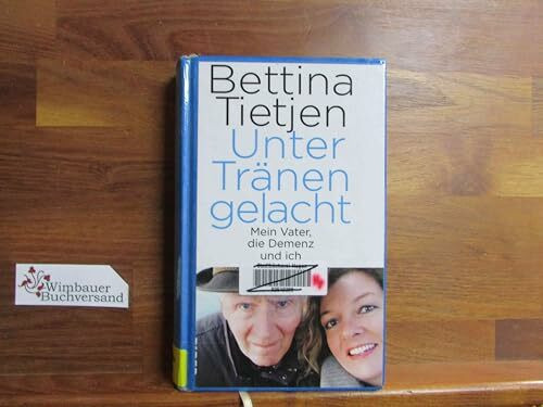 Unter Tränen gelacht: Mein Vater, die Demenz und ich