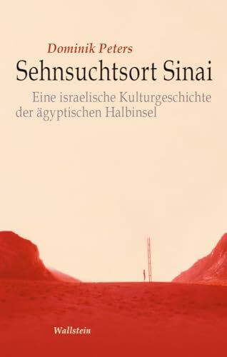 Sehnsuchtsort Sinai: Eine israelische Kulturgeschichte der ägyptischen Halbinsel (Israel-Studien. Kultur – Geschichte – Politik)