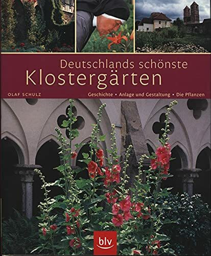 Deutschlands schönste Klostergärten: Geschichte · Anlage und Gestaltung · Die Pflanzen